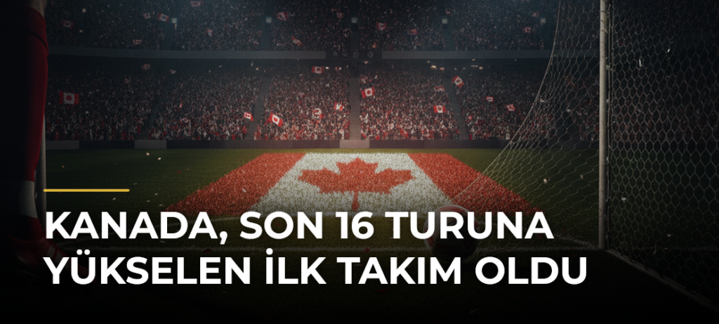 Kanada, son 16 turuna yükselen ilk takım oldu