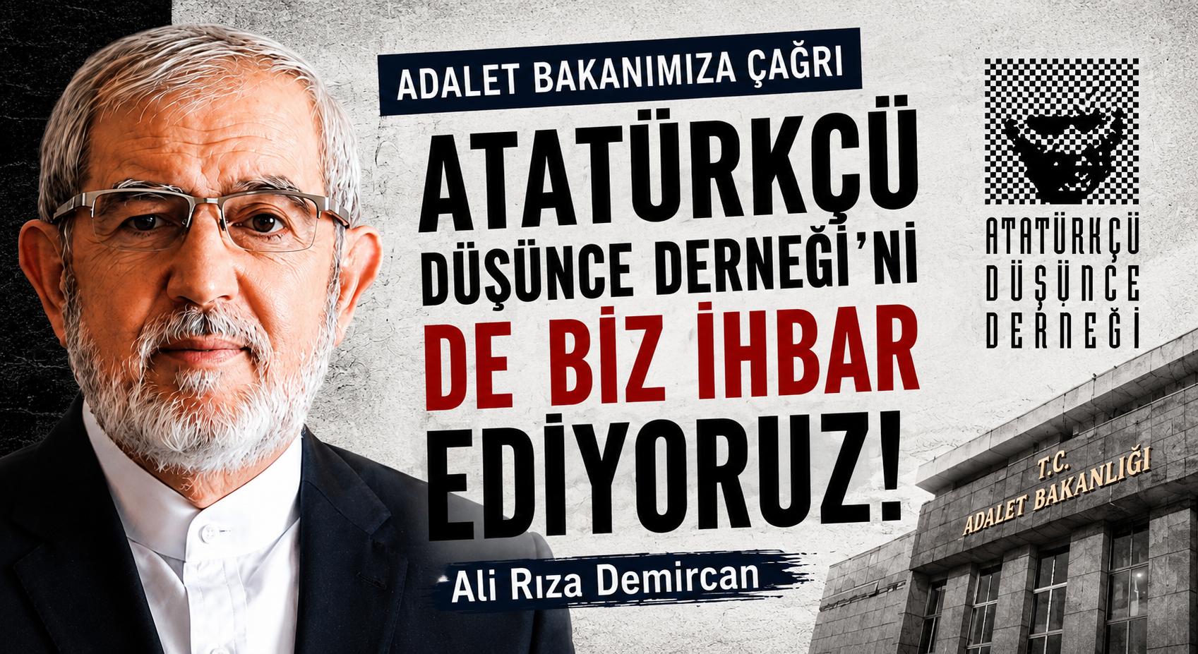 Adalet Bakanımıza Çağrı! ATATÜRKÇÜ DÜŞÜNCE DERNEĞİ’Nİ DE BİZ İHBAR EDİYORUZ