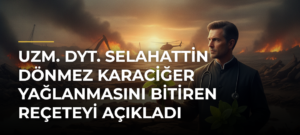 Uzm. Dyt. Selahattin Dönmez Karaciğer Yağlanmasını Bitiren Reçeteyi Açıkladı