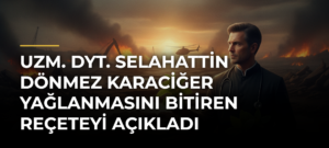 Uzm. Dyt. Selahattin Dönmez Karaciğer Yağlanmasını Bitiren Reçeteyi Açıkladı