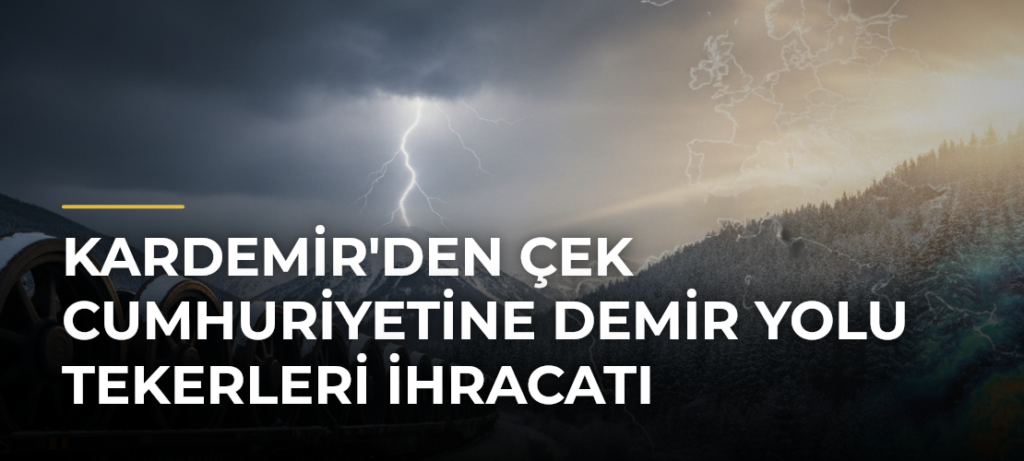 KARDEMİR’den Çek Cumhuriyetine Demir Yolu Tekerleri İhracatı