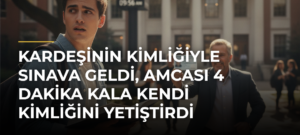 Kardeşinin kimliğiyle sınava geldi, amcası 4 dakika kala kendi kimliğini yetiştirdi