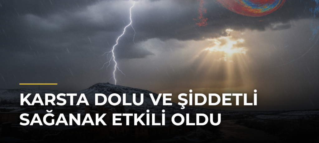 Karsta Dolu ve Şiddetli Sağanak Etkili Oldu
