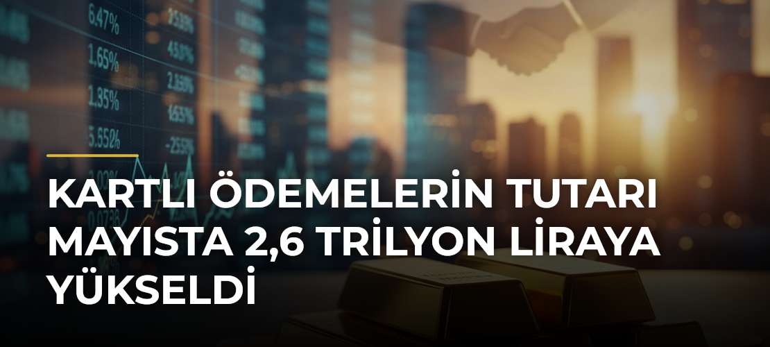 Kartlı ödemelerin tutarı mayısta 2,6 trilyon liraya yükseldi - Mirat Haber
