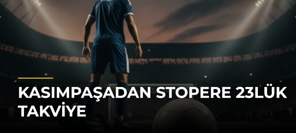 Kasımpaşadan Stopere 23lük Takviye