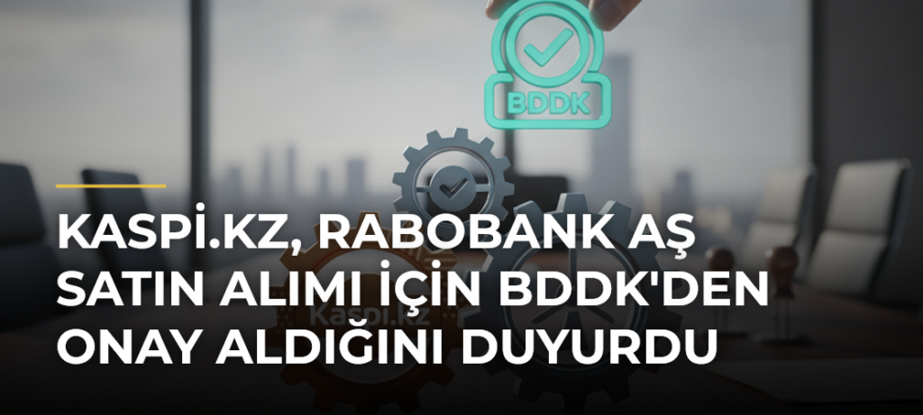 Kaspi.kz, Rabobank AŞ Satın Alımı İçin BDDK’den Onay Aldığını Duyurdu