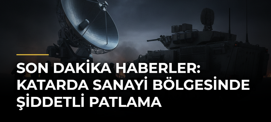Son Dakika Haberler: Katarda Sanayi Bölgesinde Şiddetli Patlama