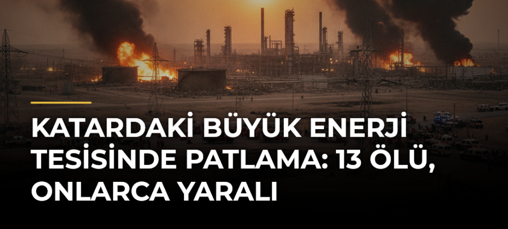 Katardaki Büyük Enerji Tesisinde Patlama: 13 Ölü, Onlarca Yaralı