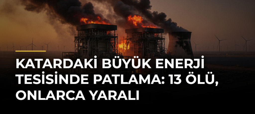 Katardaki büyük enerji tesisinde patlama: 13 ölü, onlarca yaralı