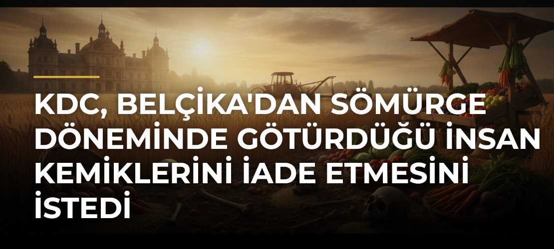 KDC, Belçika'dan Sömürge Döneminde Götürdüğü İnsan Kemiklerini İade Etmesini İstedi - Haber Sitesi