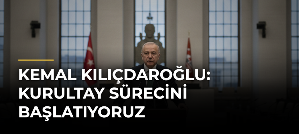 Kemal Kılıçdaroğlu: Kurultay Sürecini Başlatıyoruz