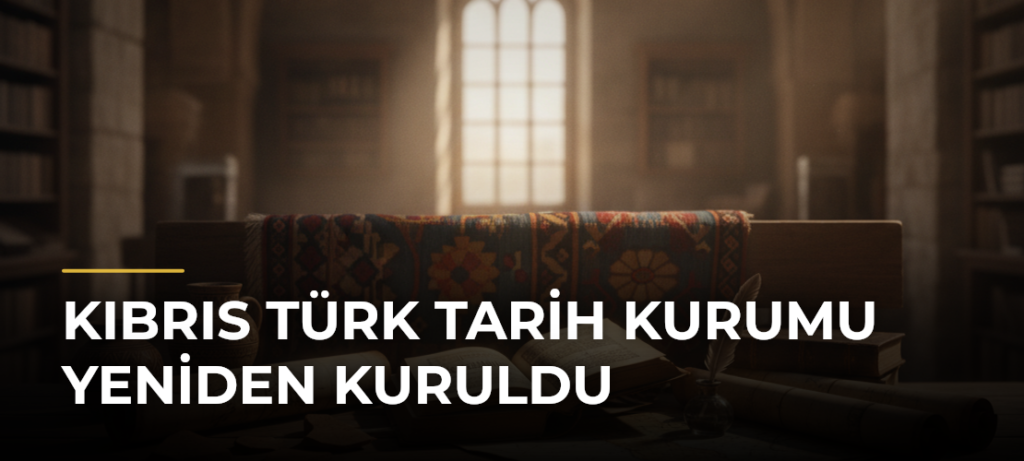 Kıbrıs Türk Tarih Kurumu Yeniden Kuruldu