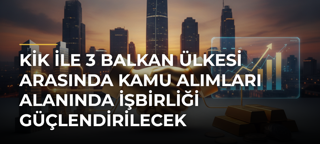 KİK ile 3 Balkan ülkesi arasında kamu alımları alanında işbirliği güçlendirilecek - Mirat Haber