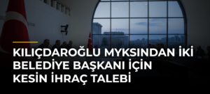 Kılıçdaroğlu MYKsından İki Belediye Başkanı İçin Kesin İhraç Talebi
