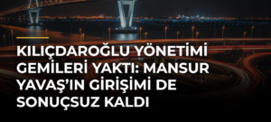 Kılıçdaroğlu Yönetimi Gemileri Yaktı: Mansur Yavaş’ın Girişimi de Sonuçsuz Kaldı