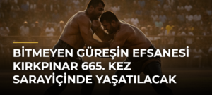 Bitmeyen güreşin efsanesi Kırkpınar 665. kez Sarayiçinde yaşatılacak