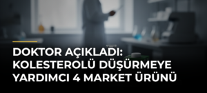 Doktor açıkladı: Kolesterolü düşürmeye yardımcı 4 market ürünü