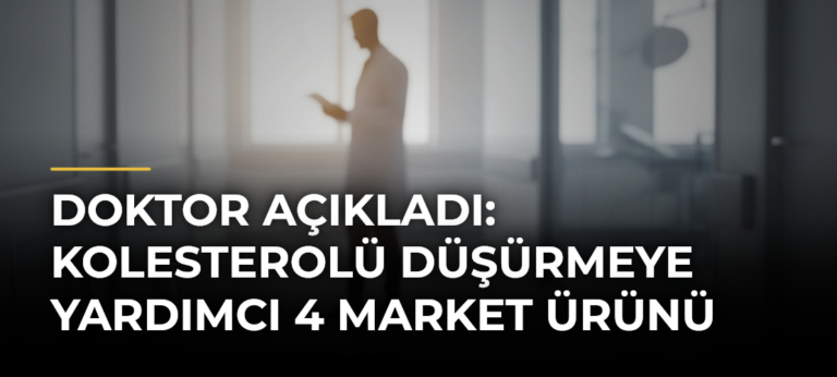 Doktor açıkladı: Kolesterolü düşürmeye yardımcı 4 market ürünü