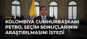 Kolombiya Cumhurbaşkanı Petro, seçim sonuçlarının araştırılmasını istedi