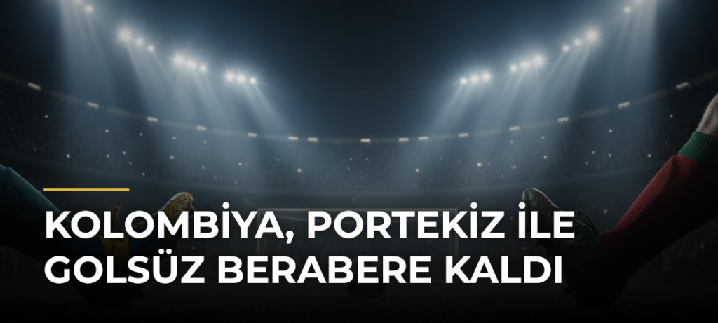 Kolombiya, Portekiz ile golsüz berabere kaldı