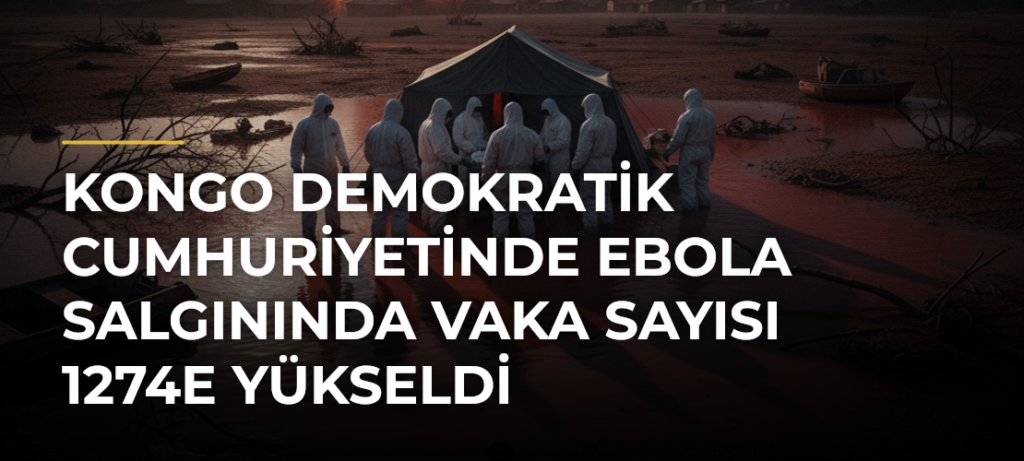 Kongo Demokratik Cumhuriyetinde Ebola salgınında vaka sayısı 1274e yükseldi