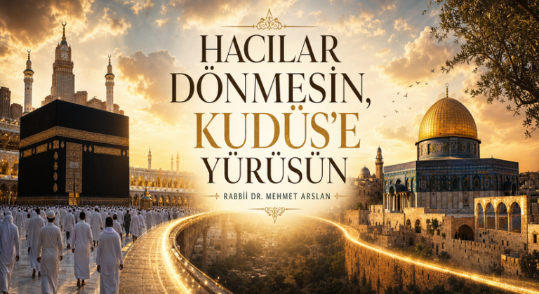HACILAR DÖNMESİN, KUDÜS’E YÜRÜSÜN
