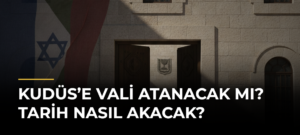 Kudüs’e Vali Atanacak mı? Tarih Nasıl Akacak?