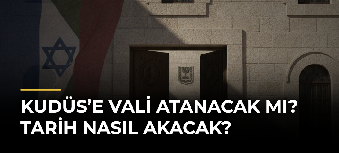 Kudüs’e Vali Atanacak mı? Tarih Nasıl Akacak?