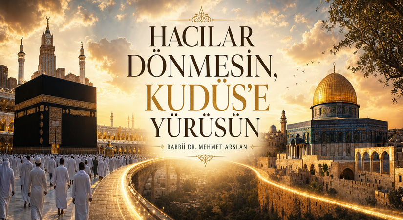 HACILAR DÖNMESİN, KUDÜS’E YÜRÜSÜN