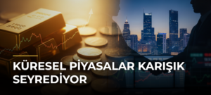 Küresel Piyasalar Karışık Seyrediyor