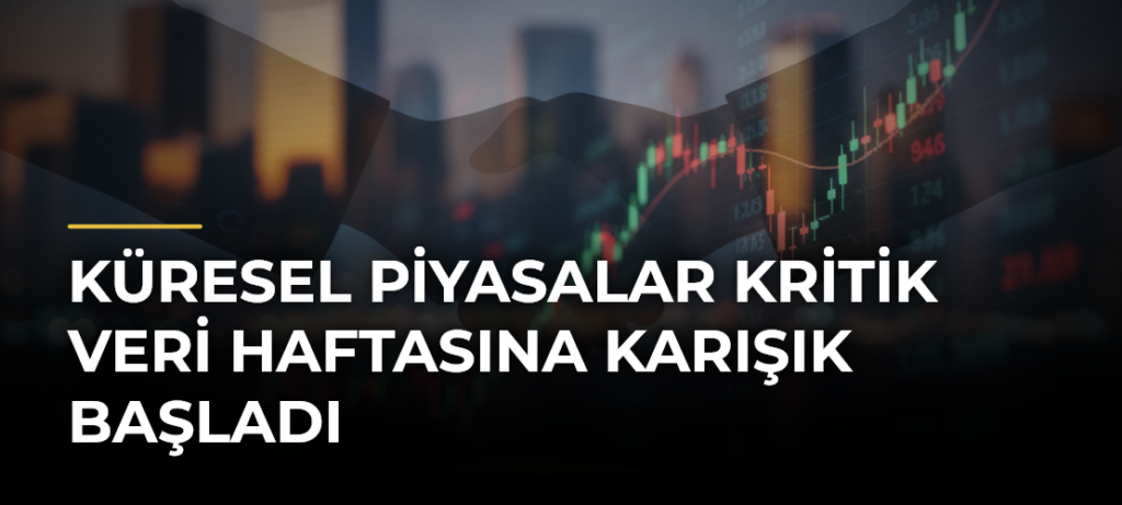 Küresel Piyasalar Kritik Veri Haftasına Karışık Başladı