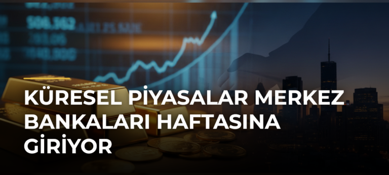 Küresel Piyasalar Merkez Bankaları Haftasına Giriyor