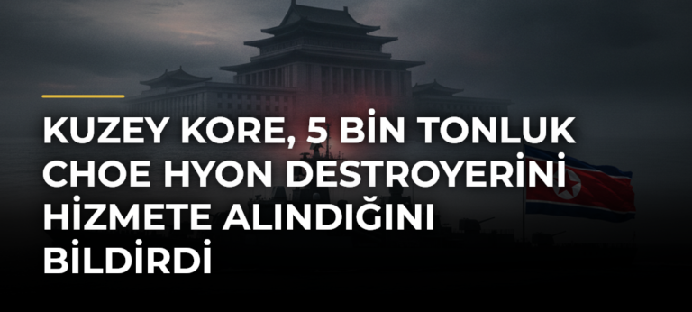 Kuzey Kore, 5 bin tonluk Choe Hyon destroyerini hizmete alındığını bildirdi