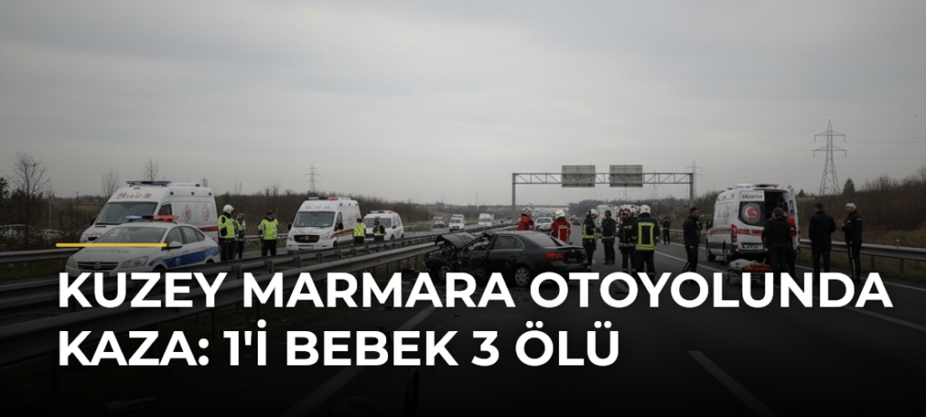 Kuzey Marmara Otoyolunda kaza: 1’i bebek 3 ölü
