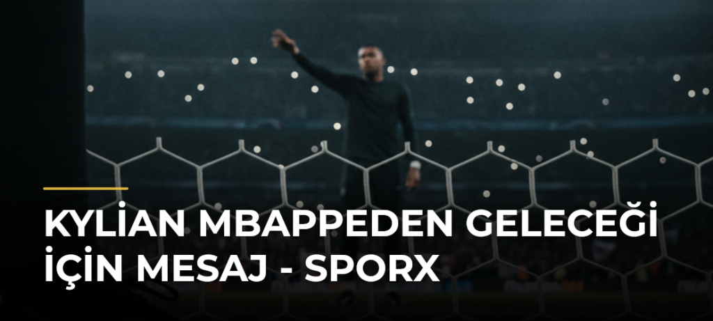 Kylian Mbappeden geleceği için mesaj – Sporx