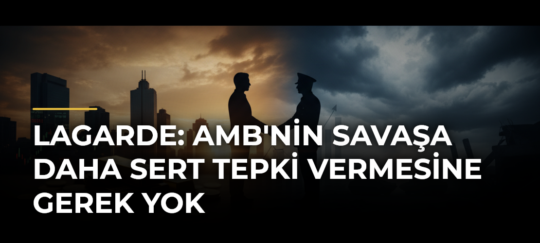 Lagarde: AMB'nin savaşa daha sert tepki vermesine gerek yok