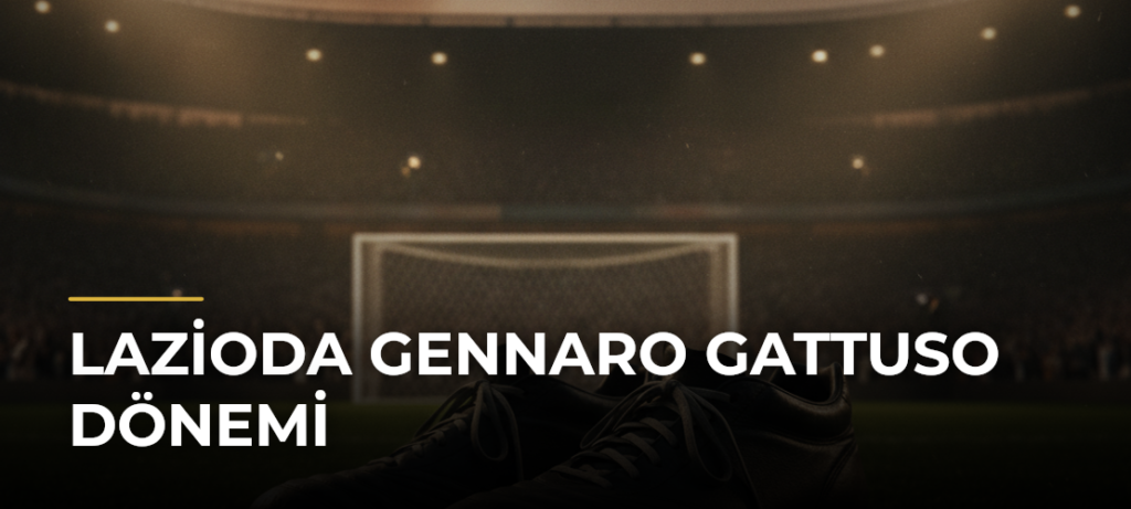Lazioda Gennaro Gattuso dönemi