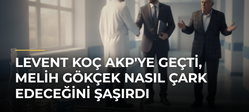 Levent Koç AKP’ye geçti, Melih Gökçek nasıl çark edeceğini şaşırdı