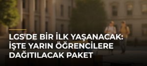 LGS’de Bir İlk Yaşanacak: İşte Yarın Öğrencilere Dağıtılacak Paket
