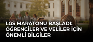LGS Maratonu Başladı: Öğrenciler ve Veliler İçin Önemli Bilgiler