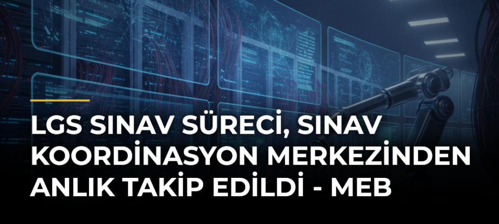 LGS Sınav Süreci, Sınav Koordinasyon Merkezinden Anlık Takip Edildi – MEB