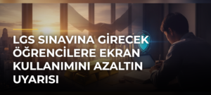 LGS sınavına girecek öğrencilere ekran kullanımını azaltın uyarısı