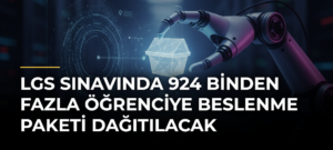 LGS Sınavında 924 Binden Fazla Öğrenciye Beslenme Paketi Dağıtılacak