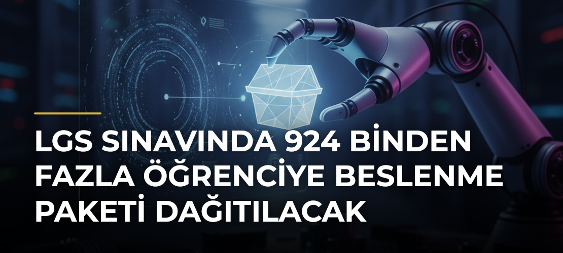 LGS Sınavında 924 Binden Fazla Öğrenciye Beslenme Paketi Dağıtılacak