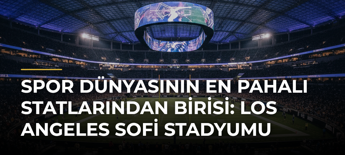 Spor Dünyasının En Pahalı Statlarından Birisi: Los Angeles SoFi Stadyumu - Mirat Haber