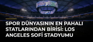 Spor Dünyasının En Pahalı Statlarından Birisi: Los Angeles SoFi Stadyumu