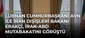 Lübnan Cumhurbaşkanı Avn ile İran Dışişleri Bakanı Erakçi, İran-ABD mutabakatını görüştü