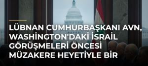 Lübnan Cumhurbaşkanı Avn, Washington’daki İsrail Görüşmeleri Öncesi Müzakere Heyetiyle Bir Araya Geldi