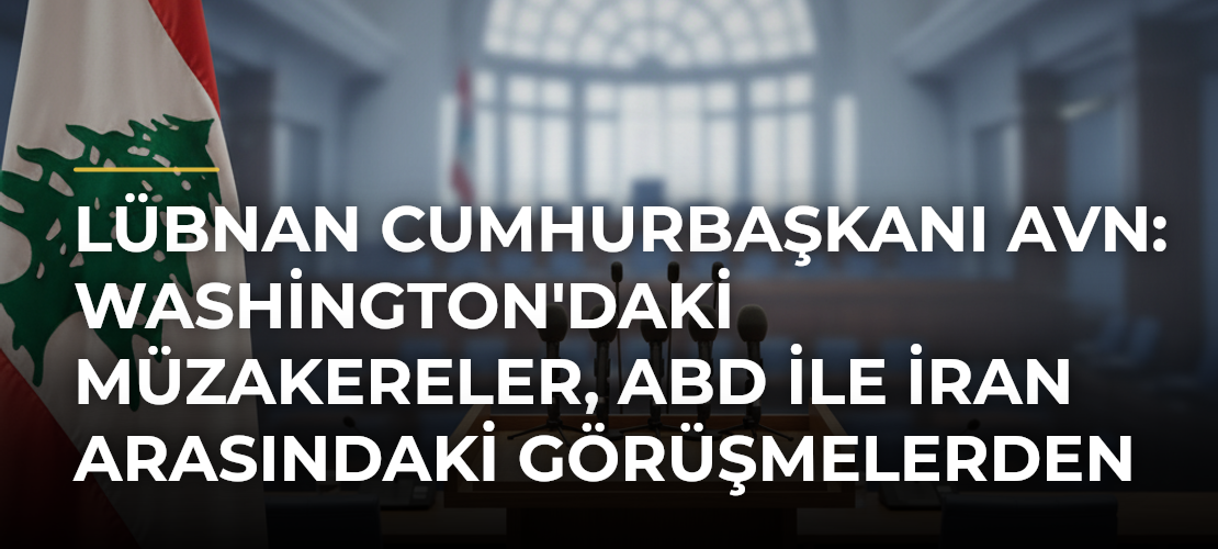 Lübnan Cumhurbaşkanı Avn: Washington'daki Müzakereler, ABD ile İran Arasındaki Görüşmelerden Bağımsız - Mirat Haber