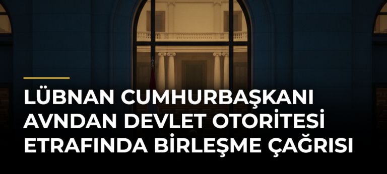 Lübnan Cumhurbaşkanı Avndan Devlet Otoritesi Etrafında Birleşme Çağrısı